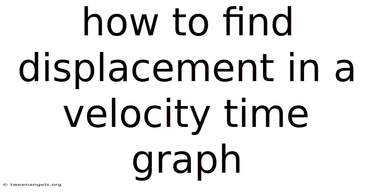 How To Find Displacement In A Velocity Time Graph