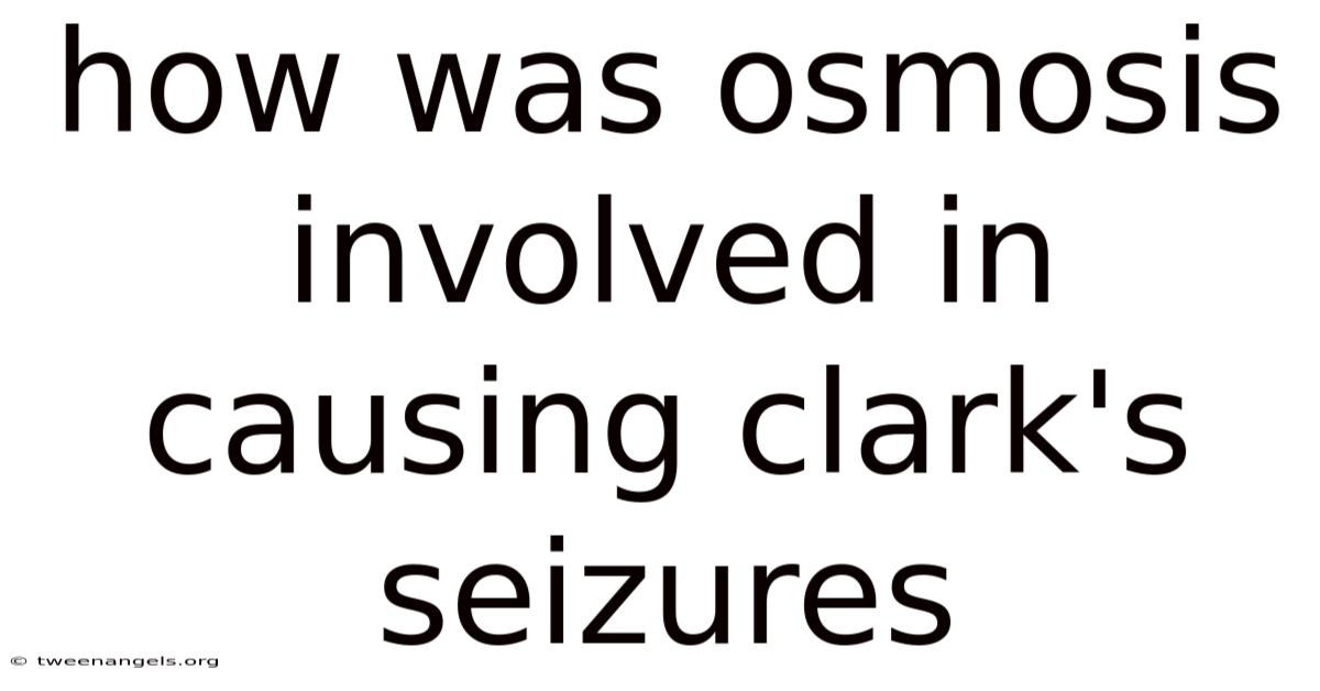 How Was Osmosis Involved In Causing Clark's Seizures