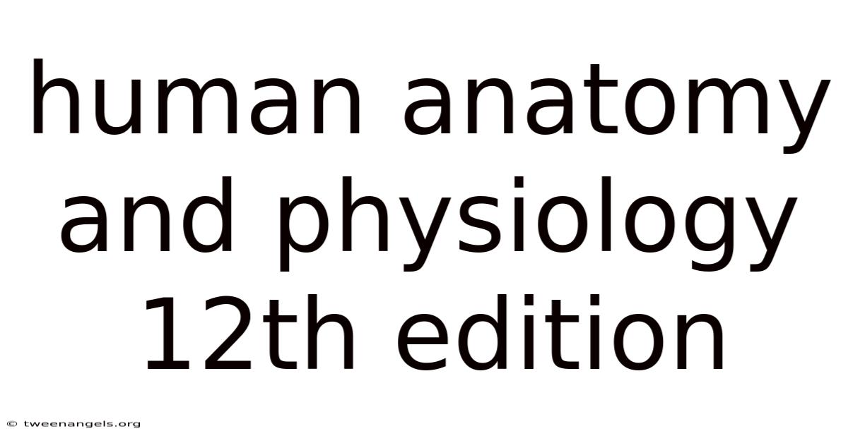 Human Anatomy And Physiology 12th Edition