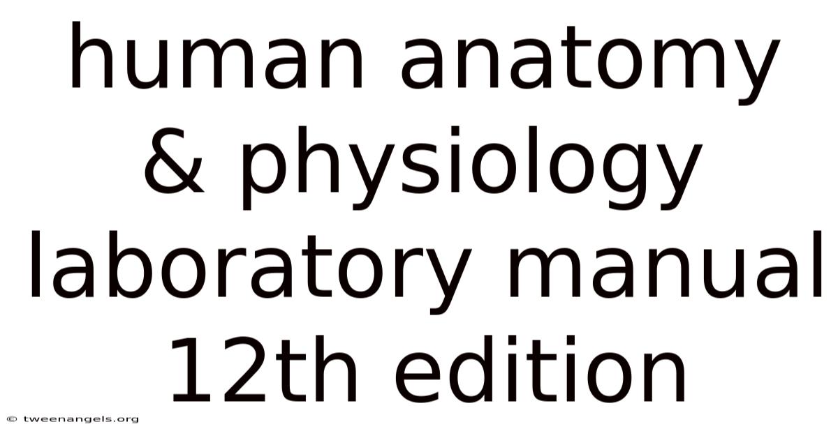 Human Anatomy & Physiology Laboratory Manual 12th Edition