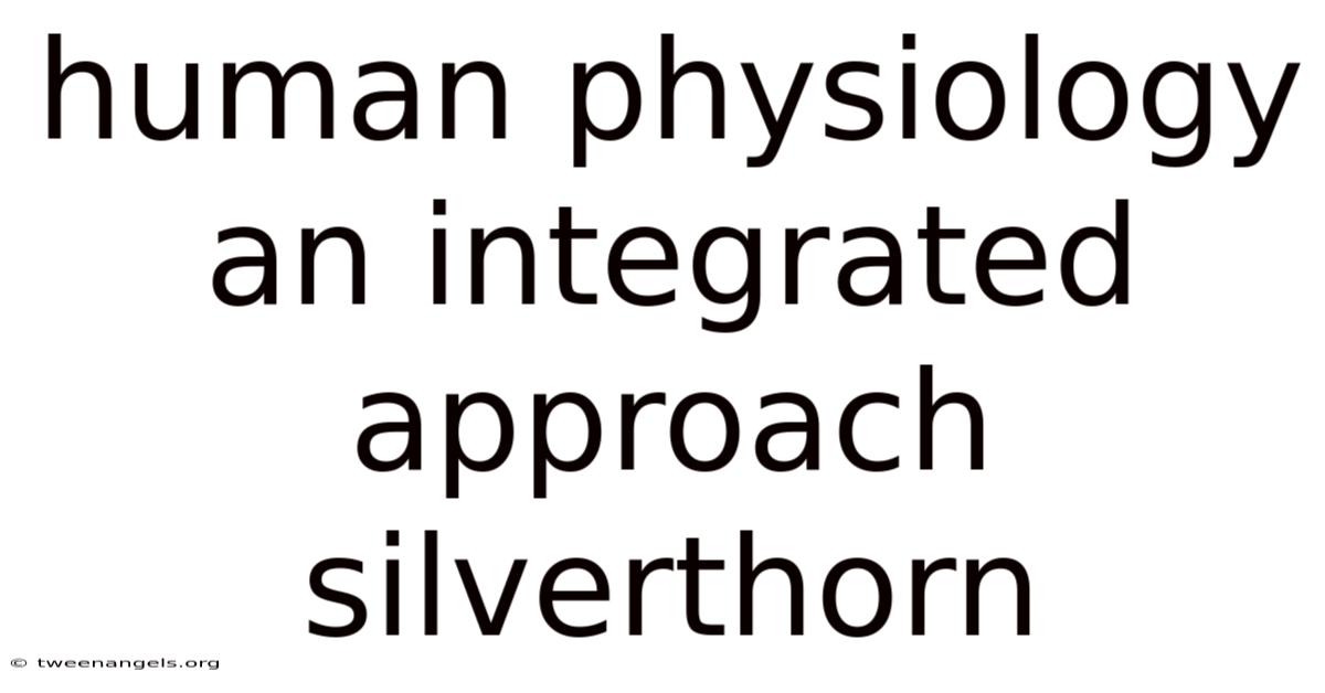 Human Physiology An Integrated Approach Silverthorn