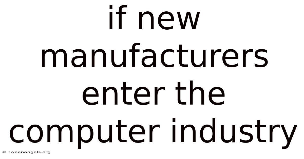 If New Manufacturers Enter The Computer Industry