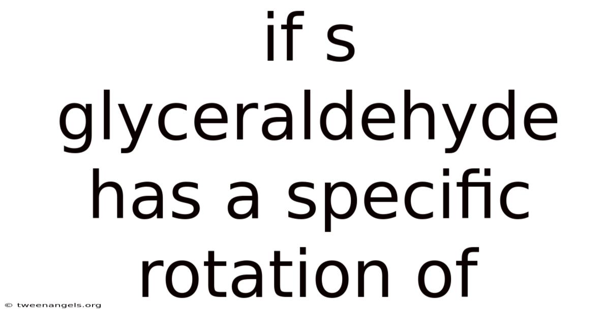 If S Glyceraldehyde Has A Specific Rotation Of