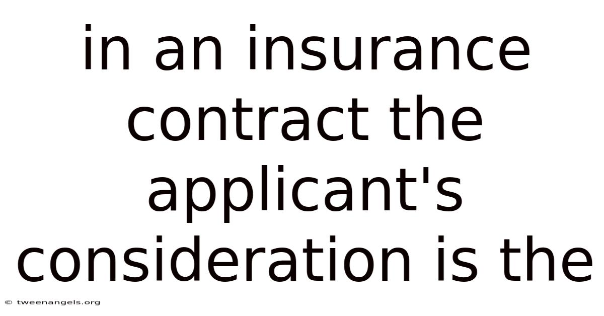 In An Insurance Contract The Applicant's Consideration Is The