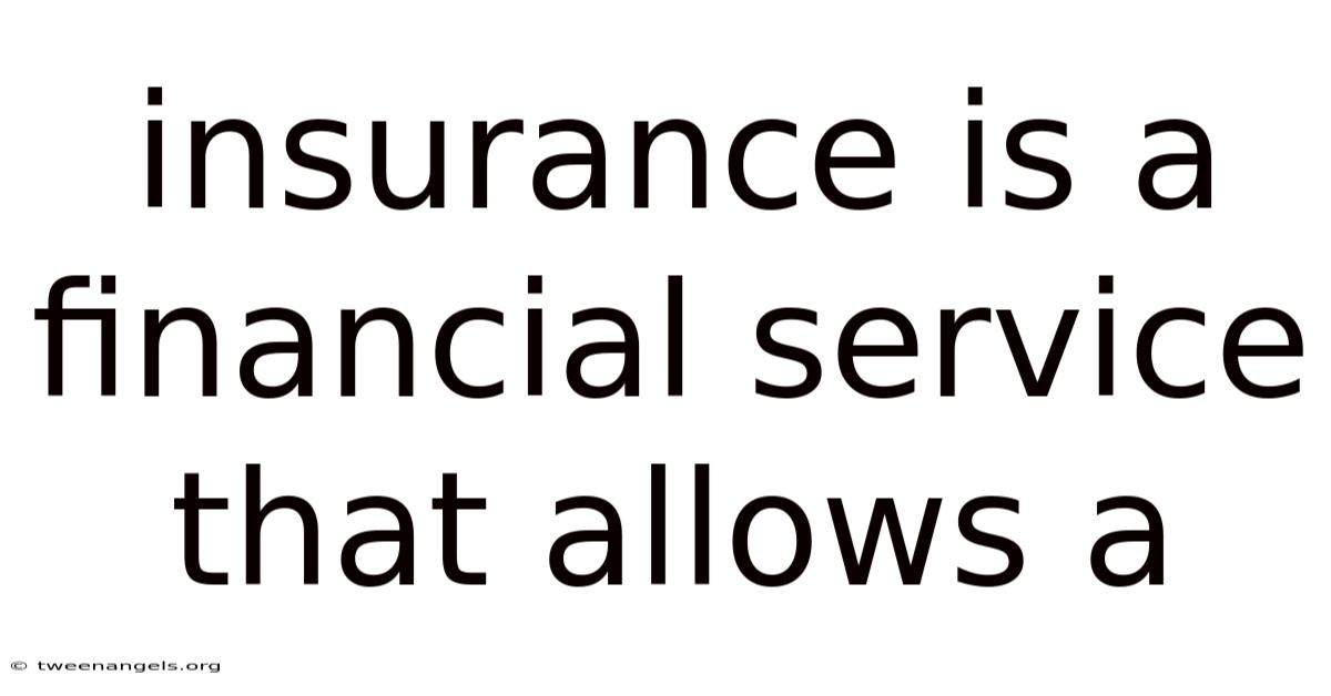 Insurance Is A Financial Service That Allows A
