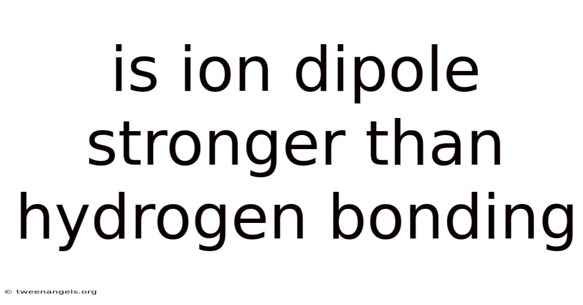 Is Ion Dipole Stronger Than Hydrogen Bonding