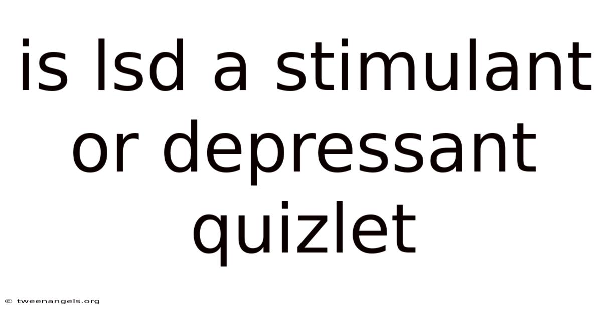 Is Lsd A Stimulant Or Depressant Quizlet