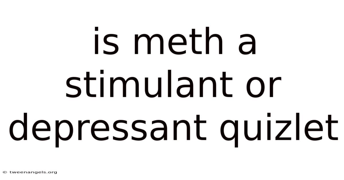 Is Meth A Stimulant Or Depressant Quizlet