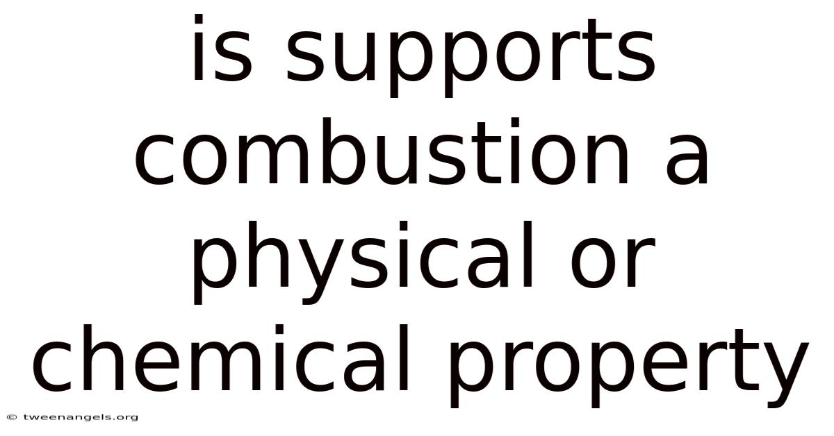Is Supports Combustion A Physical Or Chemical Property