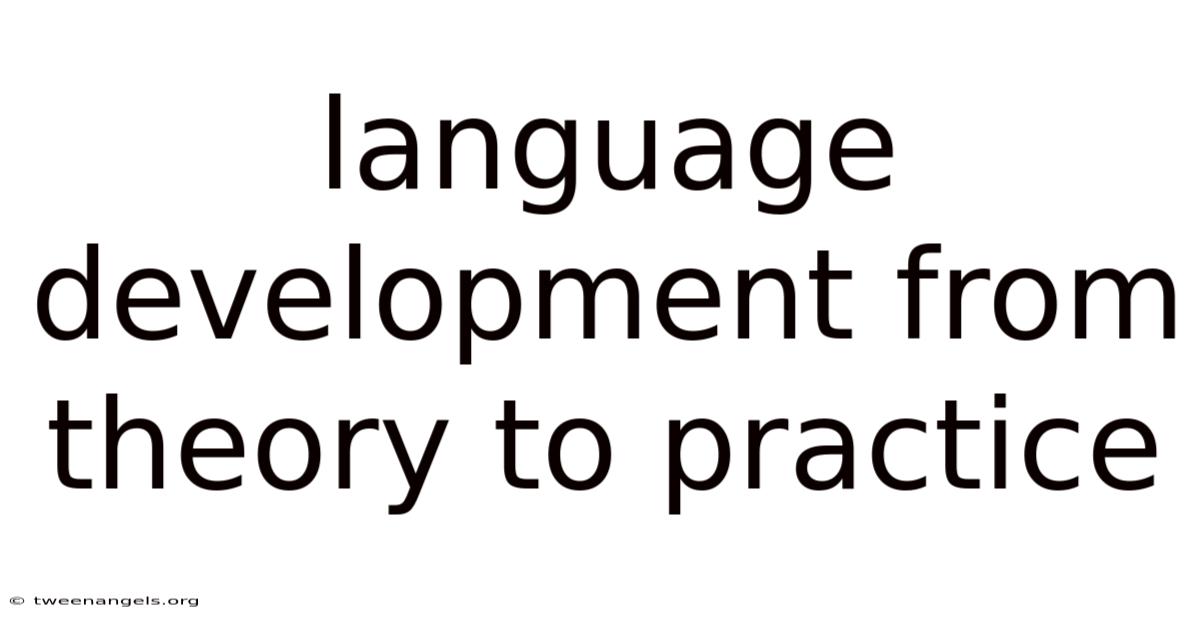 Language Development From Theory To Practice