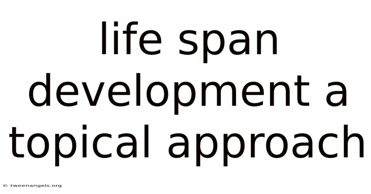 Life Span Development A Topical Approach