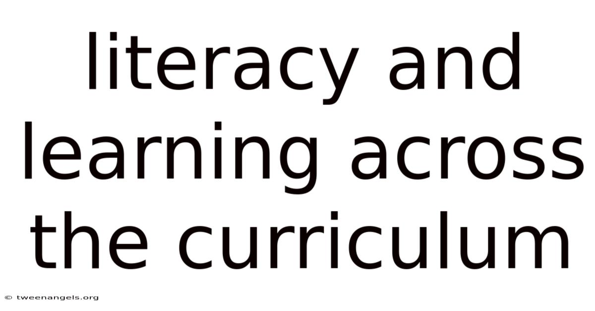 Literacy And Learning Across The Curriculum