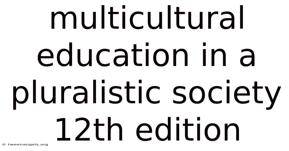 Multicultural Education In A Pluralistic Society 12th Edition