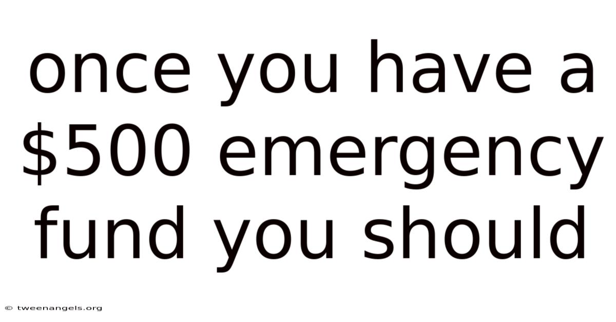 Once You Have A $500 Emergency Fund You Should