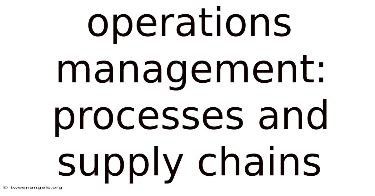 Operations Management: Processes And Supply Chains
