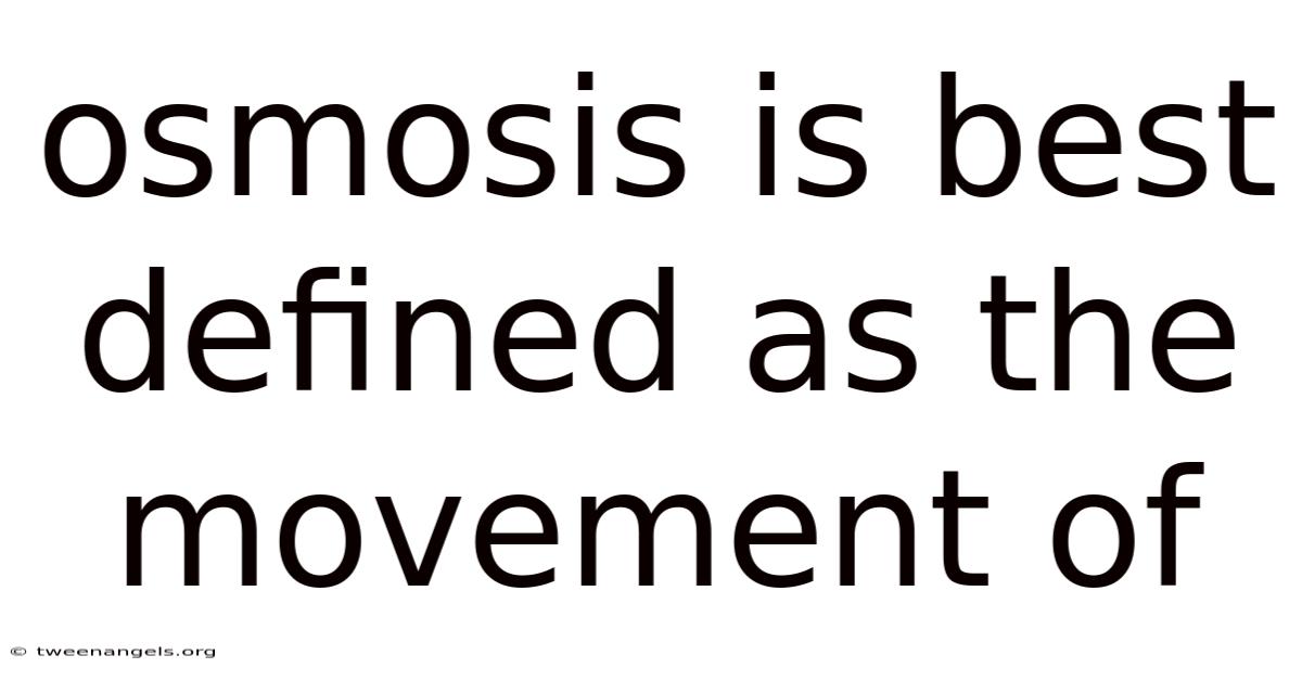 Osmosis Is Best Defined As The Movement Of