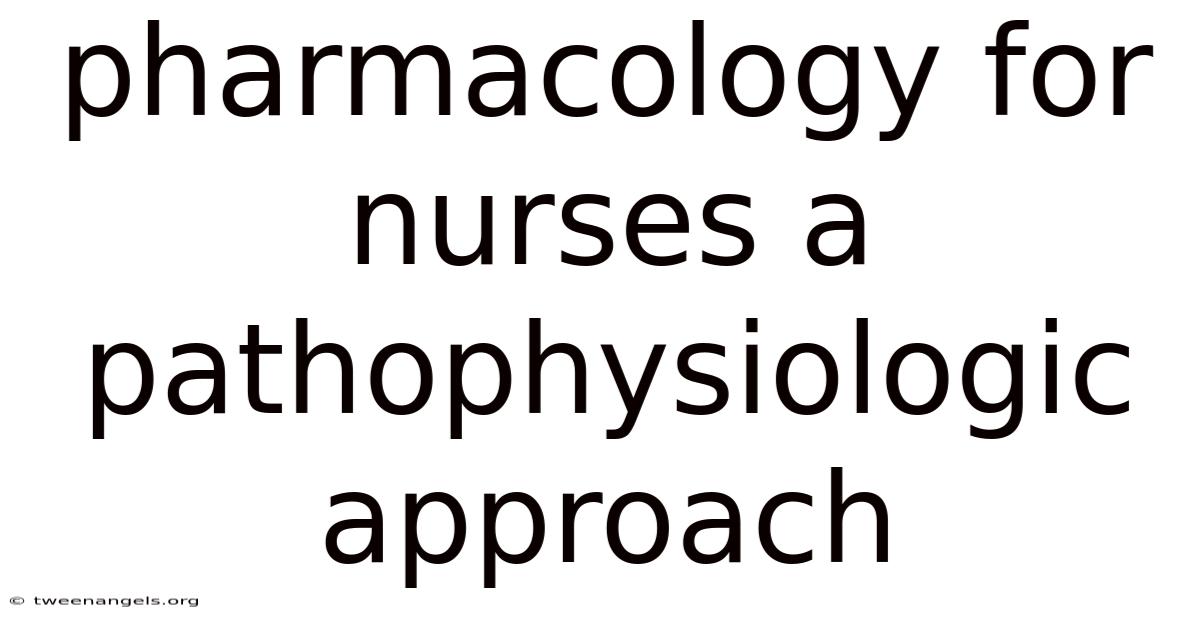 Pharmacology For Nurses A Pathophysiologic Approach