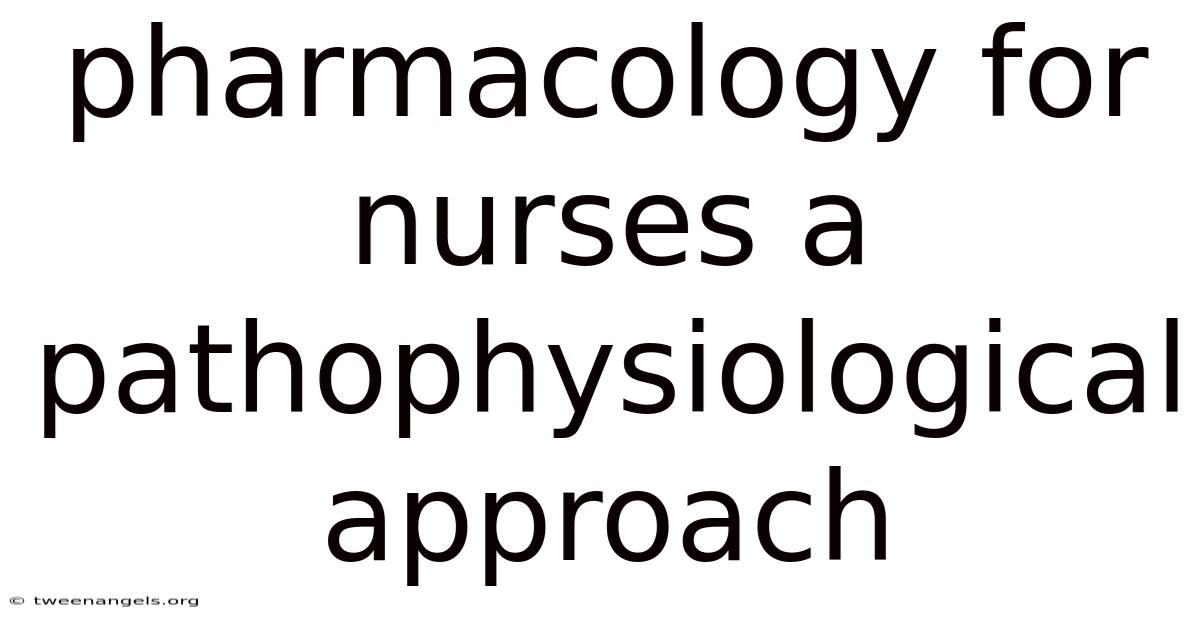Pharmacology For Nurses A Pathophysiological Approach