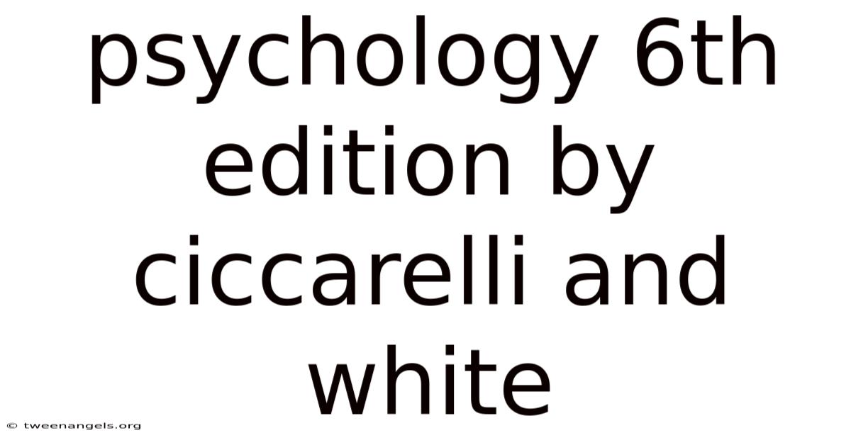 Psychology 6th Edition By Ciccarelli And White