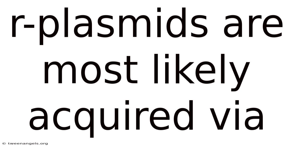 R-plasmids Are Most Likely Acquired Via