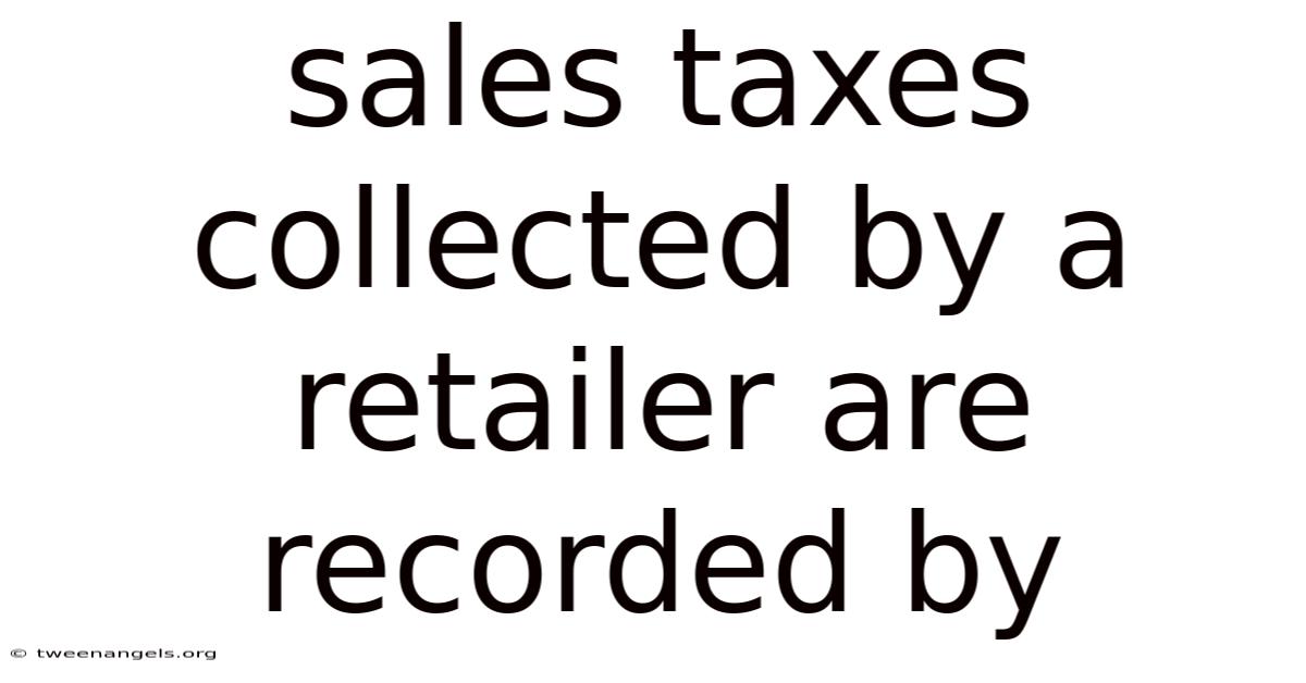 Sales Taxes Collected By A Retailer Are Recorded By