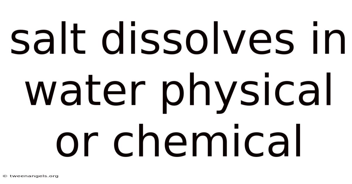 Salt Dissolves In Water Physical Or Chemical