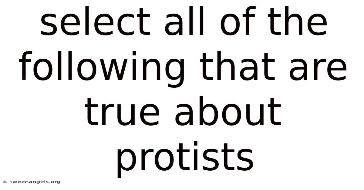 Select All Of The Following That Are True About Protists