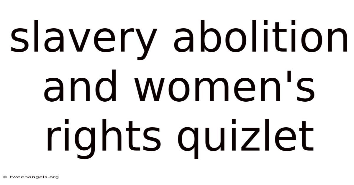 Slavery Abolition And Women's Rights Quizlet