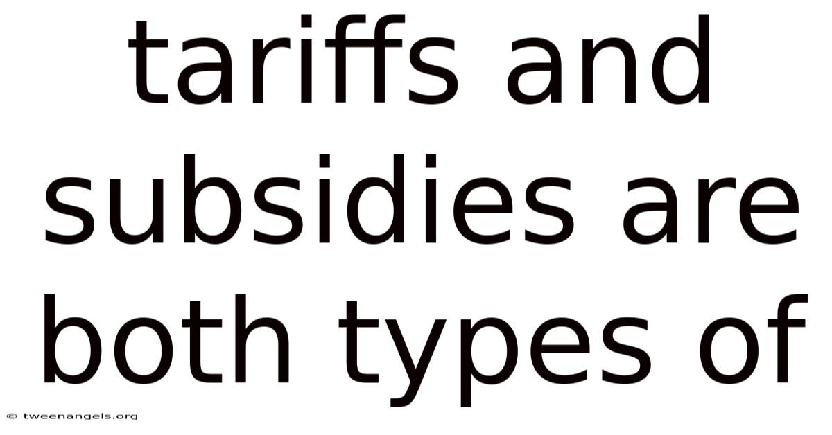 Tariffs And Subsidies Are Both Types Of
