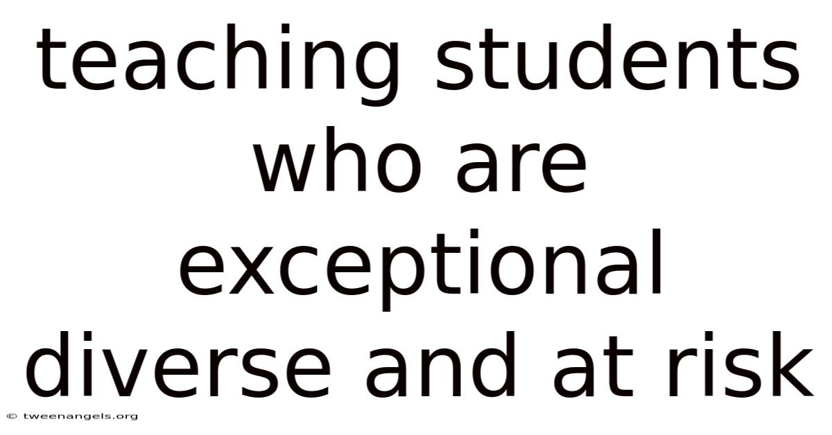 Teaching Students Who Are Exceptional Diverse And At Risk