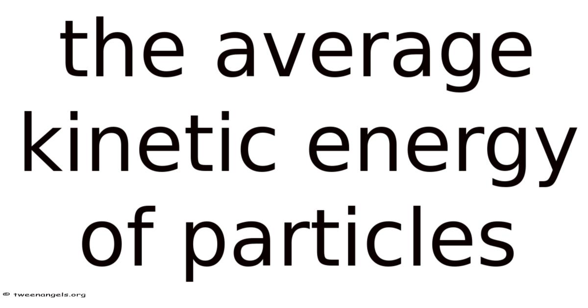 The Average Kinetic Energy Of Particles