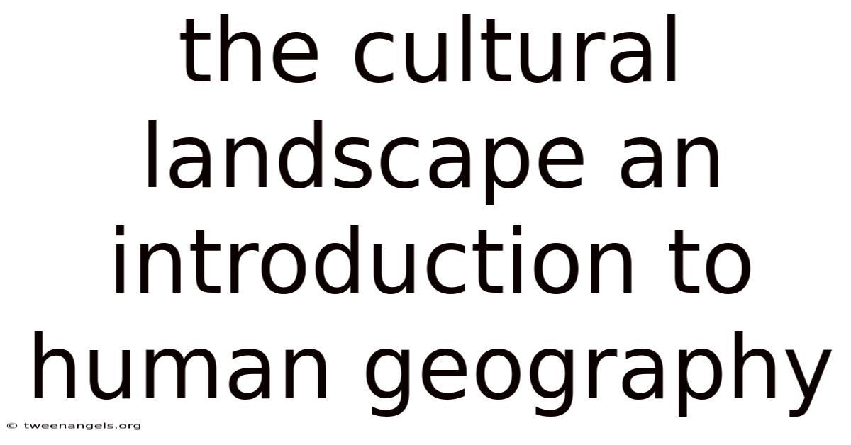 The Cultural Landscape An Introduction To Human Geography