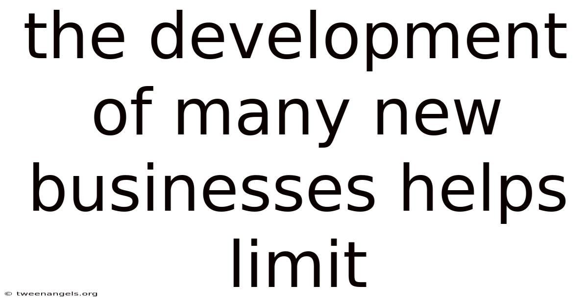 The Development Of Many New Businesses Helps Limit