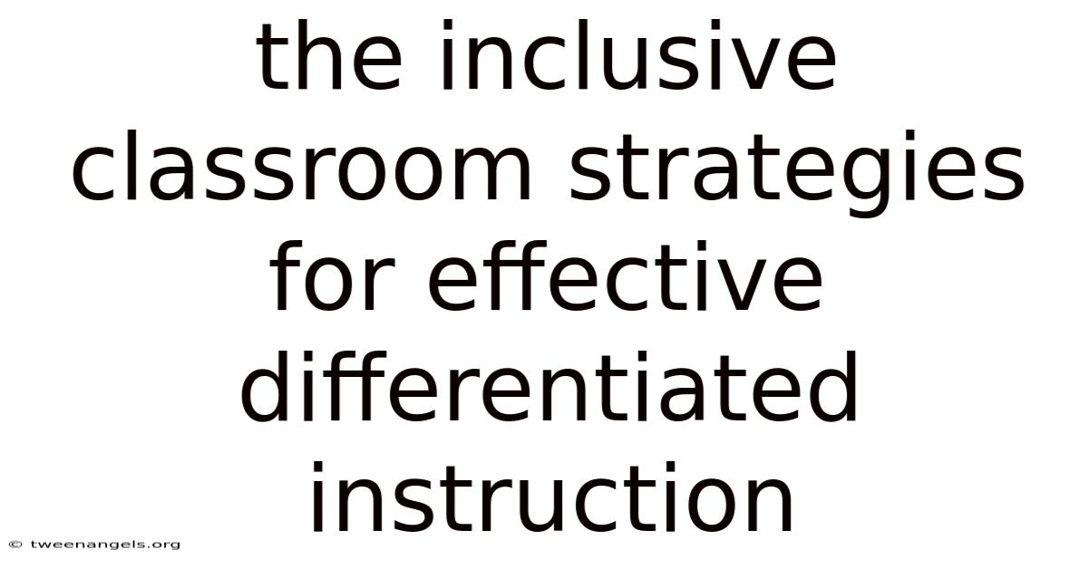 The Inclusive Classroom Strategies For Effective Differentiated Instruction