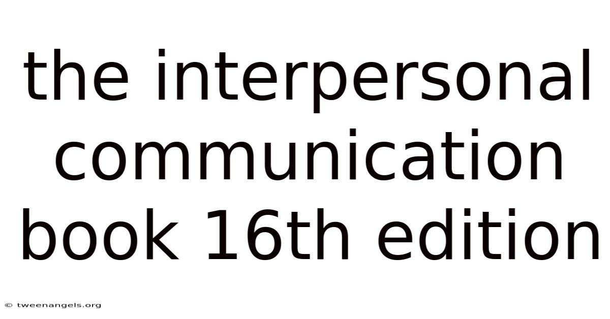 The Interpersonal Communication Book 16th Edition
