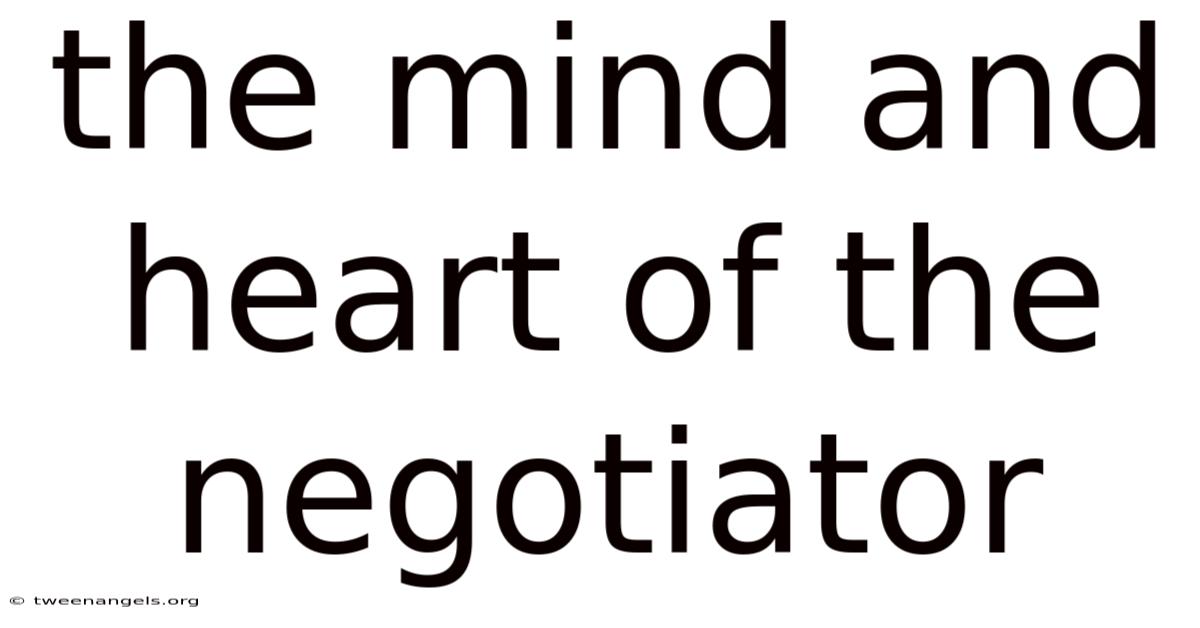 The Mind And Heart Of The Negotiator