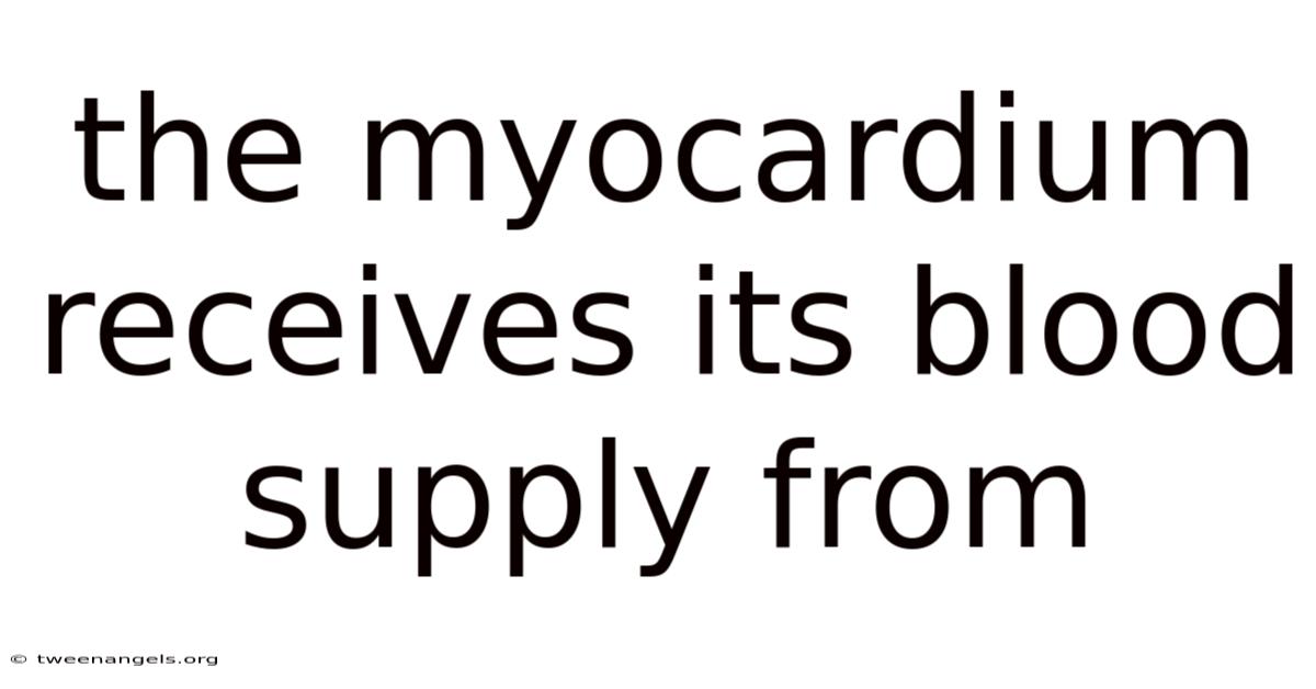 The Myocardium Receives Its Blood Supply From