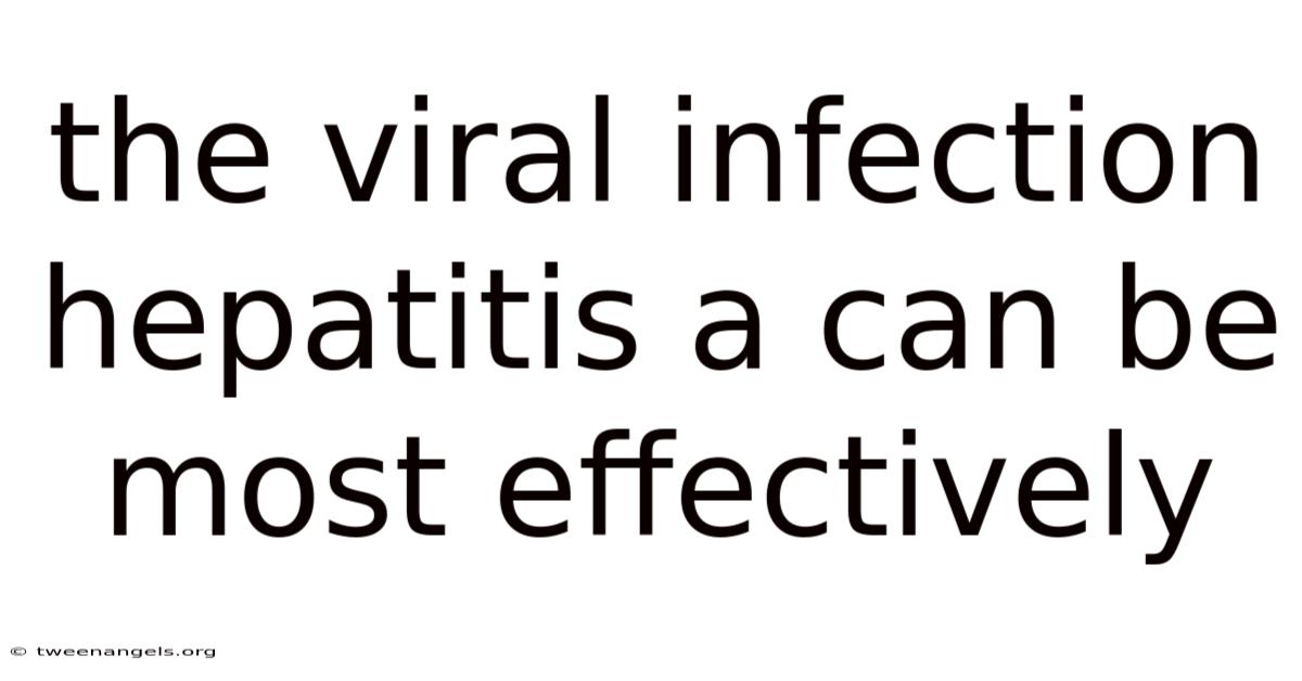 The Viral Infection Hepatitis A Can Be Most Effectively