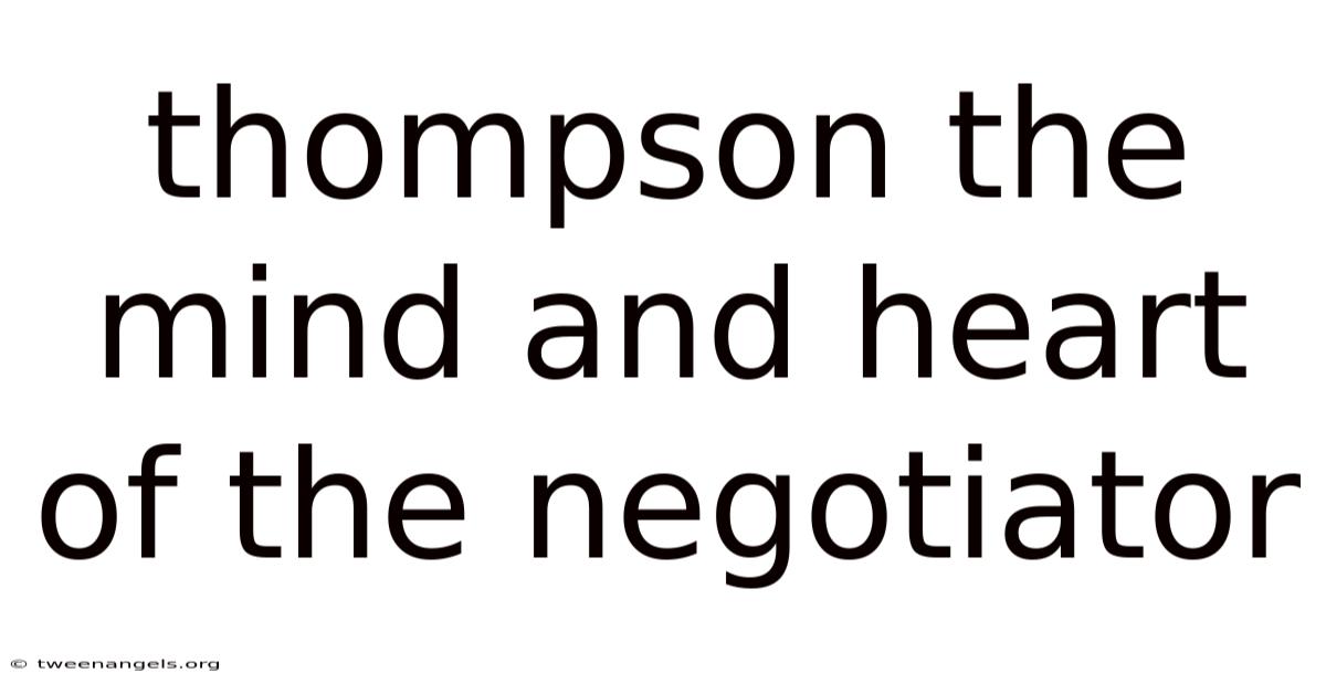 Thompson The Mind And Heart Of The Negotiator