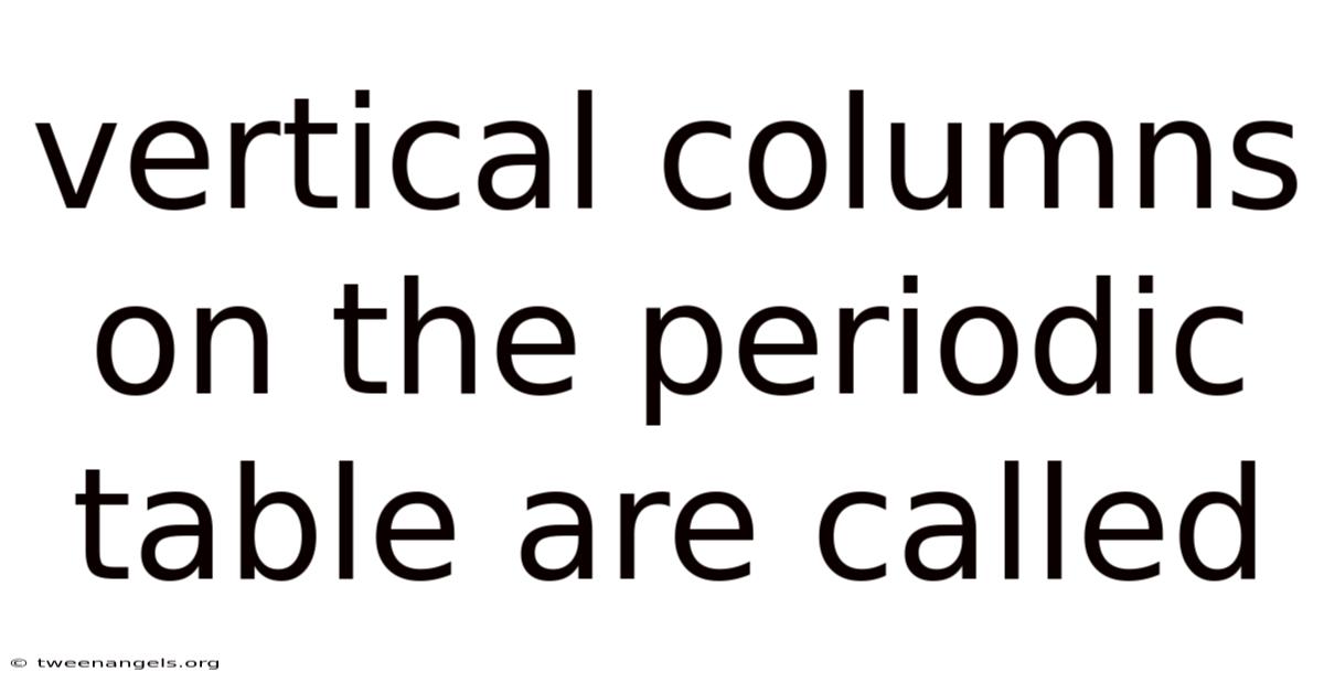 Vertical Columns On The Periodic Table Are Called