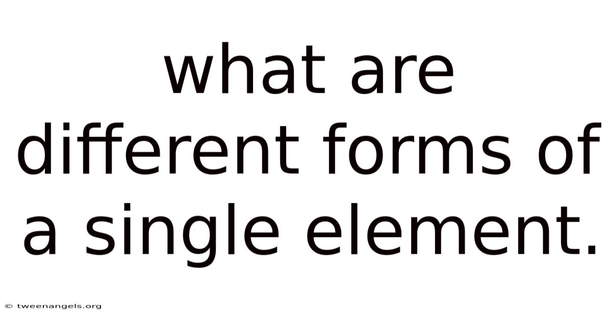 What Are Different Forms Of A Single Element.