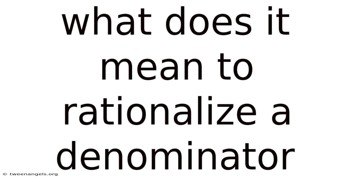 What Does It Mean To Rationalize A Denominator
