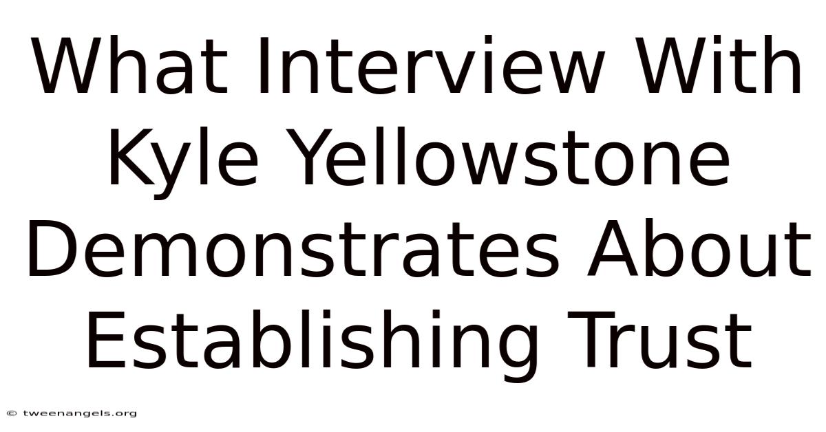 What Interview With Kyle Yellowstone Demonstrates About Establishing Trust