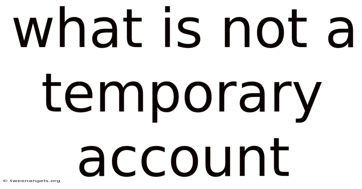 What Is Not A Temporary Account