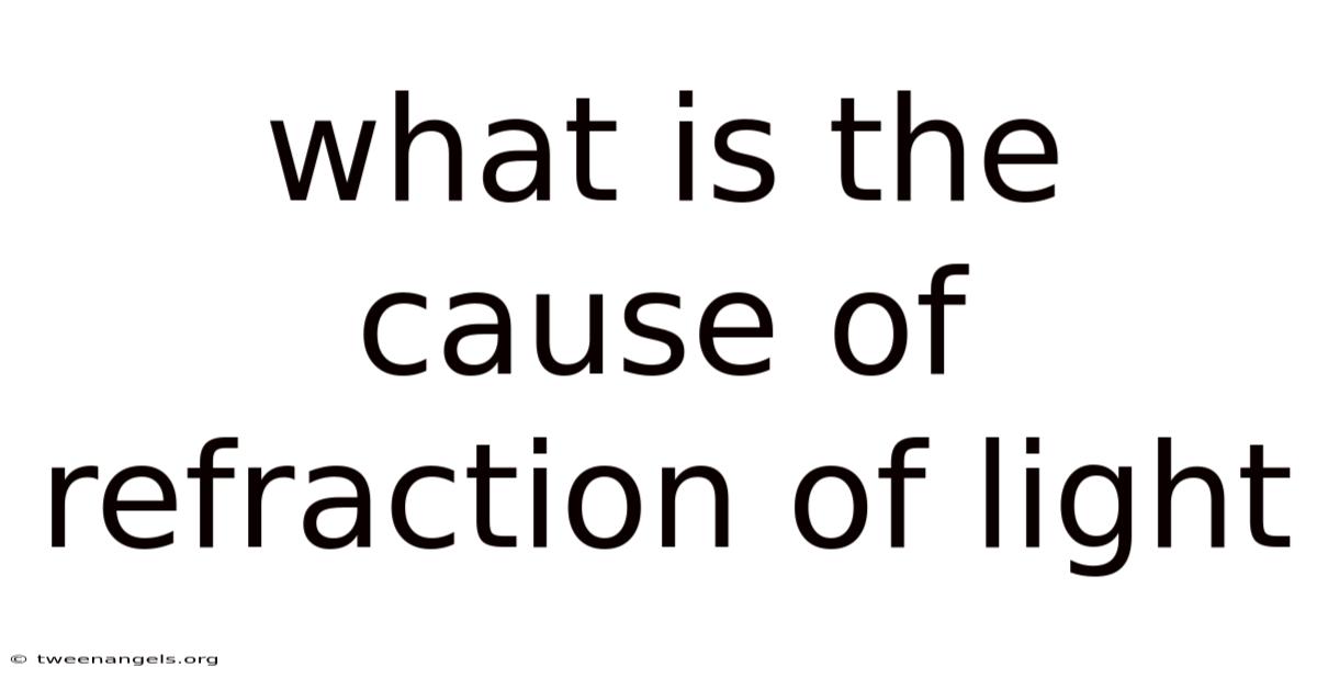 What Is The Cause Of Refraction Of Light
