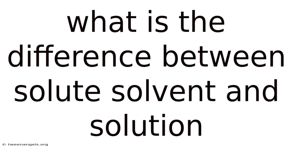 What Is The Difference Between Solute Solvent And Solution