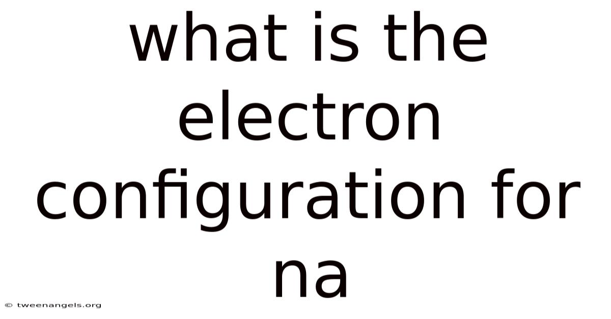 What Is The Electron Configuration For Na