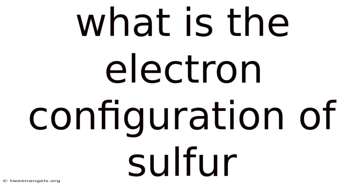 What Is The Electron Configuration Of Sulfur