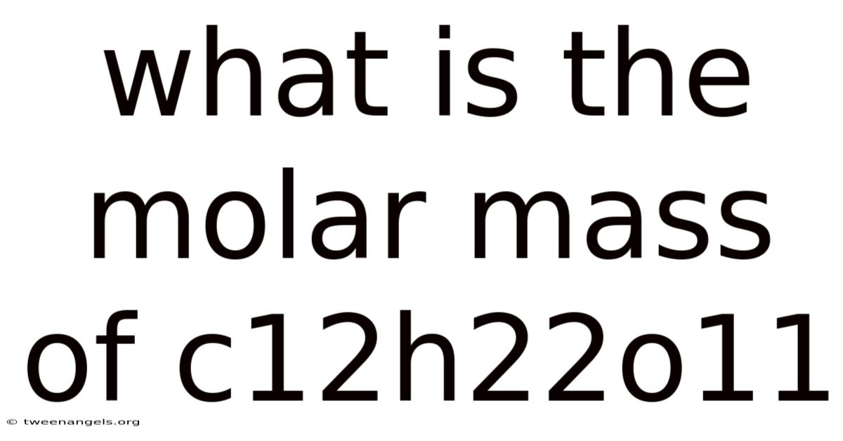 What Is The Molar Mass Of C12h22o11