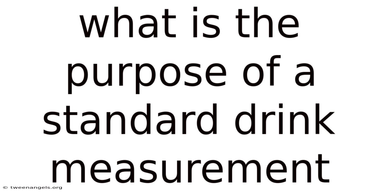 What Is The Purpose Of A Standard Drink Measurement